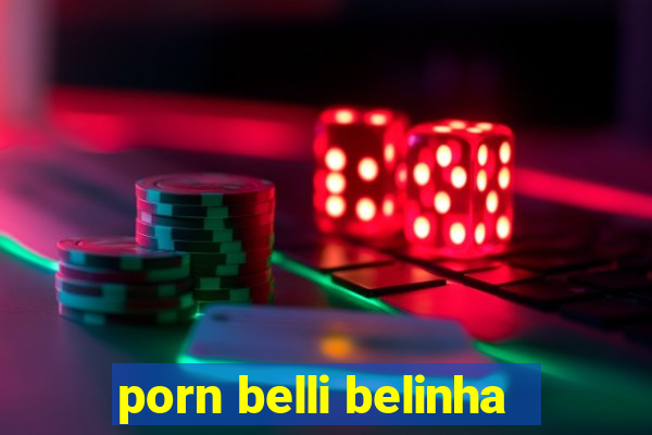 porn belli belinha